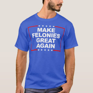 Camiseta Tornar os Felonies Excelentes Novamente 1