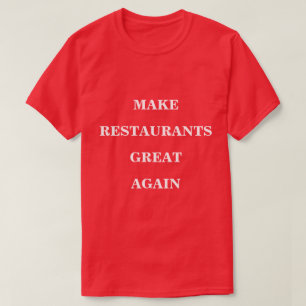 Camiseta Tornar os Restaurantes Excelentes novamente