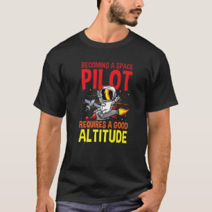 Camiseta Tornar-se piloto espacial requer uma boa altitude