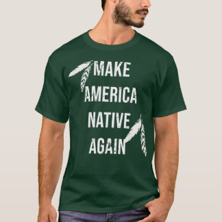 Camiseta Torne a América nativa novamente