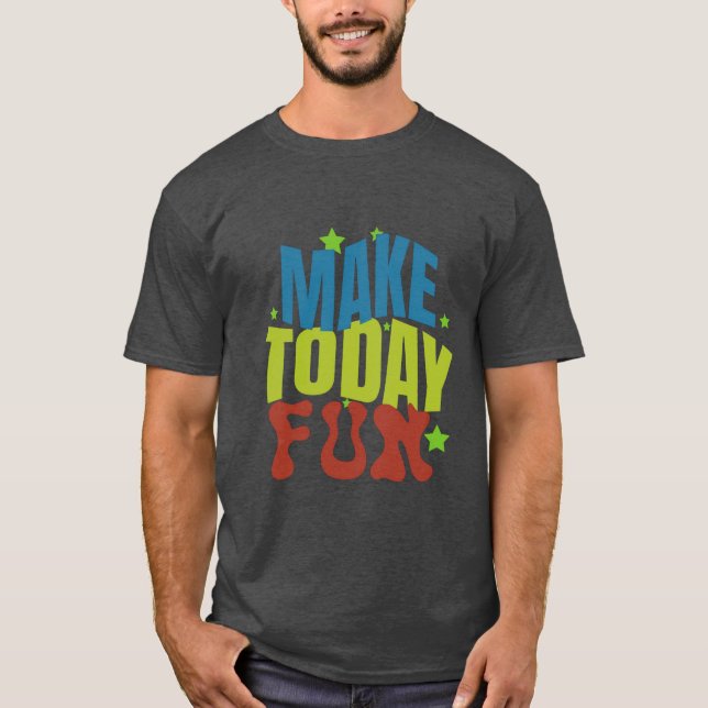 Camiseta "Torne hoje divertido - Design motivacional" (Frente)
