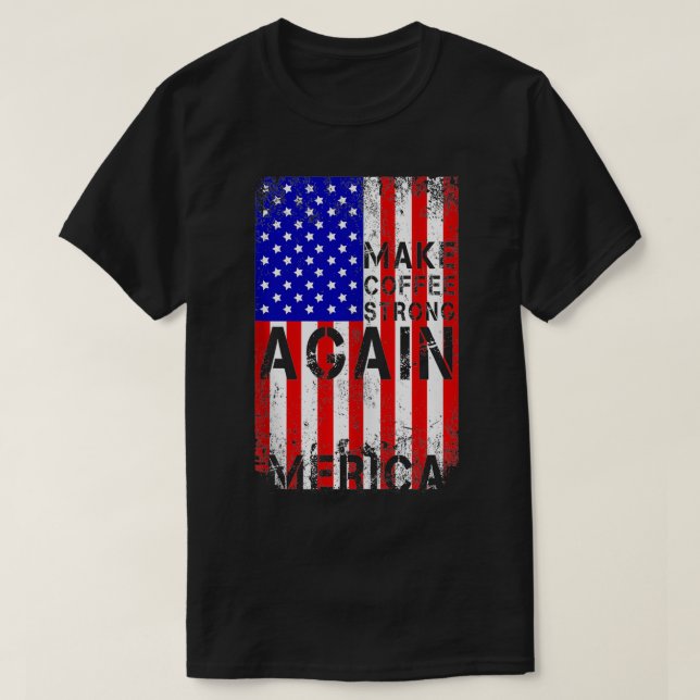 Camiseta Torne o café forte novamente Mercia American Flag  (Frente do Design)
