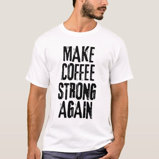 Camiseta Torne o café ótimo novamente  (Frente)