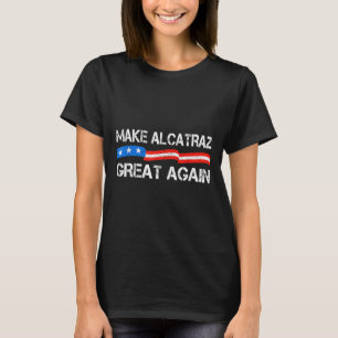 Camiseta Torne O Excelente Alcatraz Novamente Engraçado Tru