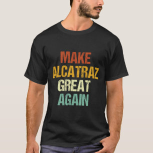 Camiseta Torne O Excelente Alcatraz Novamente Engraçado Tru