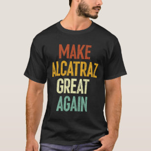 Camiseta Torne O Excelente Alcatraz Novamente Engraçado Tru