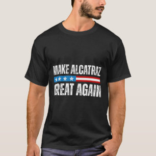 Camiseta Torne O Excelente Alcatraz Novamente Engraçado Tru