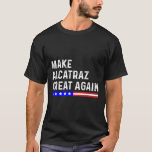 Camiseta Torne O Excelente Alcatraz Novamente Engraçado Tru