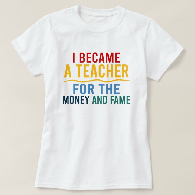 Camiseta Tornei-Me Professora Do Dinheiro E Da Fama (Frente do Design)