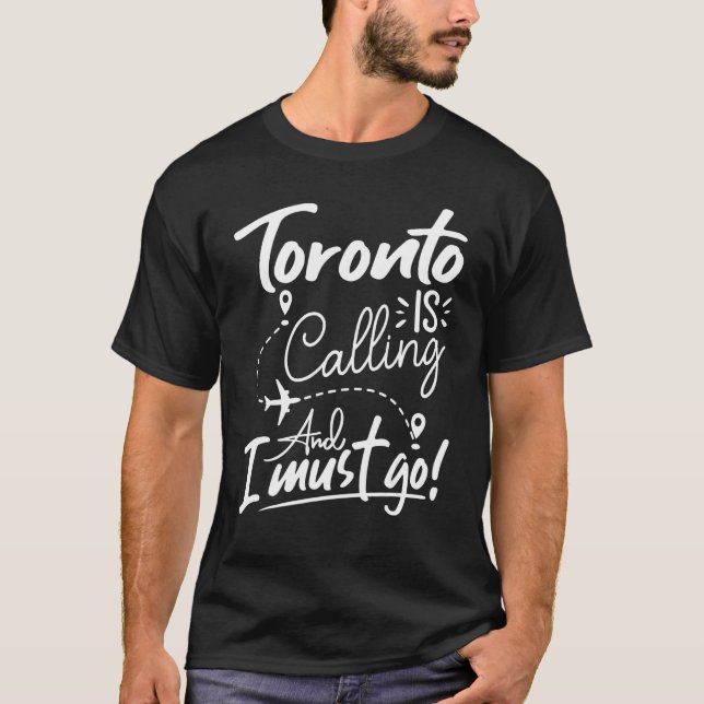 Camiseta Toronto Is Calling and I Must Go  Canada Travel (Frente)