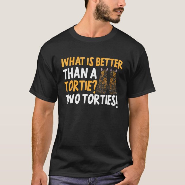 Camiseta Tortoiseshell Cat What Is Better Than A Tortie Cat (Frente)