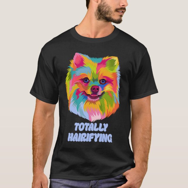 Camiseta Totally Hairifying  Pomeranian Humor Pom Pom Anima (Frente)