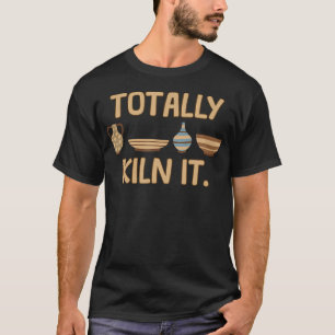 Camiseta Totally Kiln It Louças de Barro Vasos Engraçados d