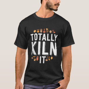Camiseta Totalmente Matou Um Artista Engraçado De Cerâmica