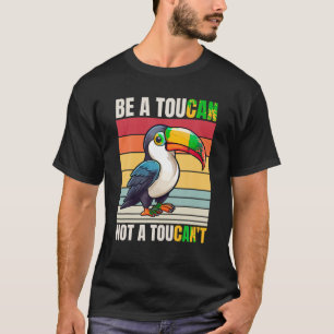 Camiseta Toucan Be A Toucan Not A Toucan to Funny Toucan T