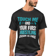 Touch Me And Your First Wrestling Lesson Is Free