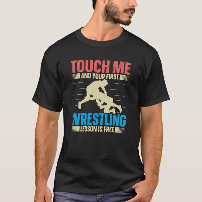 Camiseta Touch Me And Your First Wrestling Lesson Is Free W (Frente)