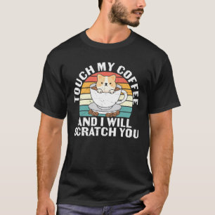 Camiseta Touch My Coffee And I Will Scratch You For Cats Lo