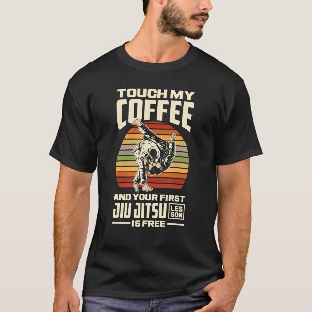 Camiseta Touch My Coffee And Your First Jiu Jitsu Lesson Is (Frente)