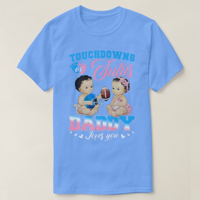 Camiseta Touchdowns ou o Pai de tutus ama sua revelação de  (Frente do Design)