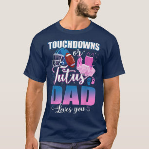 Camiseta Touchdowns Ou Pai De Tutus Te Ama Sexo Revelar T-