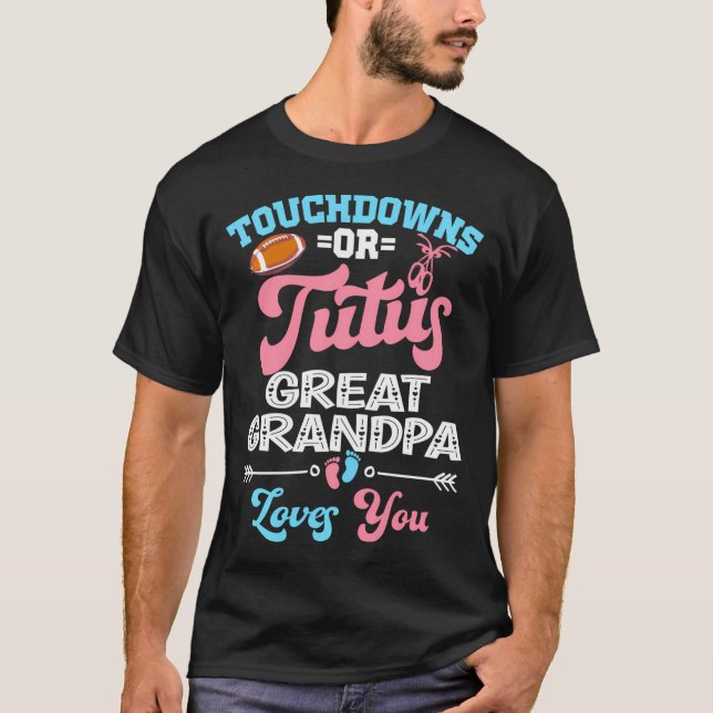 Camiseta Touchdowns Ou Tutus Excelente Vovô Te Ama Gênero (Frente)