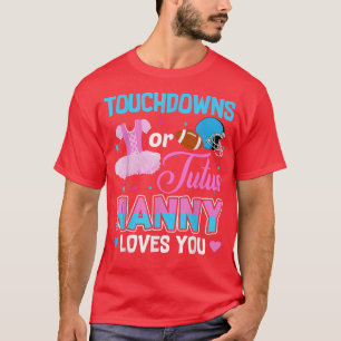 Camiseta Touchdowns Ou Tutus Nanny Te Ama A Revelação Do Gê