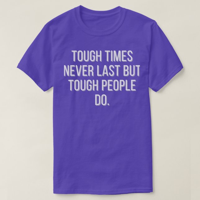 Camiseta Tough times never last but tough people do (Frente do Design)