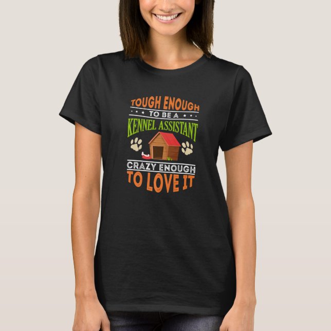 Camiseta Tough To Be A Kennel Assistant Humor Quote (Frente)