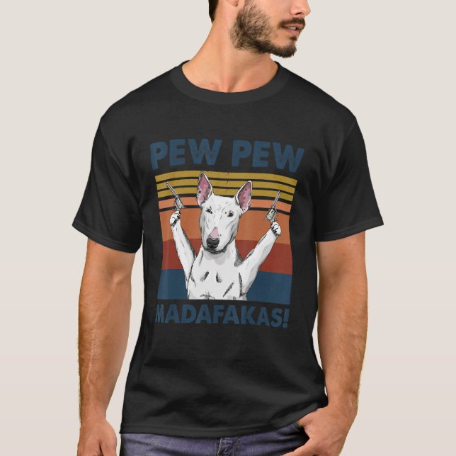 Camiseta Touro Terrier Cão Pet Pew Pew Pew Madafakas Engraç (Frente)