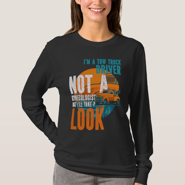 Camiseta Tow Operator I'm A Tow Truck Driver Not A Gynecolo (Frente)