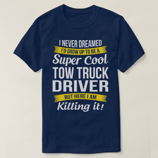 Camiseta Tow Truck Driver Engraçado Gift (Frente do Design)