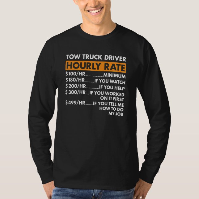 Camiseta Tow Truck Driver Hourly Rate Tow Truck Operator (Frente)