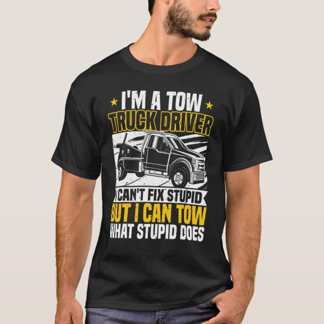 Camiseta Tow Trucker, I Can't Fix Stupid, Tow Truck Operato (Frente)
