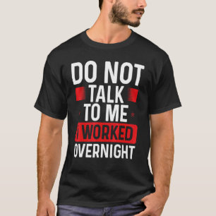 Camiseta Trabalhador do turno da noite Não fale comigo em F