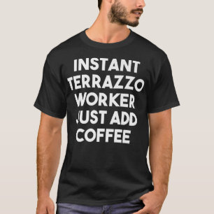 Camiseta Trabalhador Instantâneo Terrazzo Apenas Adicione C