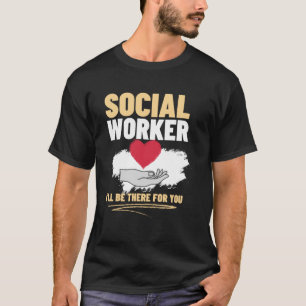 Camiseta Trabalhador Social Estarei lá para você, Trabalhad