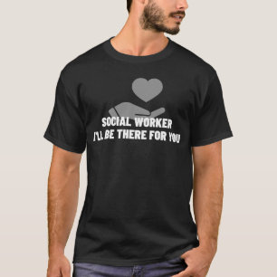 Camiseta Trabalhador Social Estarei lá para você, Trabalhad