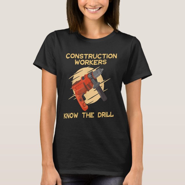 Camiseta Trabalhadores da construção conhecem a perfuradora (Frente)