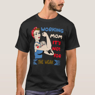 Camiseta Trabalhando Mãe Não é para o Fraco, Trabalhando Mã