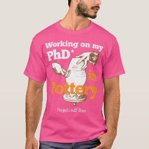 Camiseta Trabalhando No Meu Doutorado Em Artista Cerâmico E