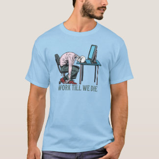 Camiseta Trabalhar Até Morrermos