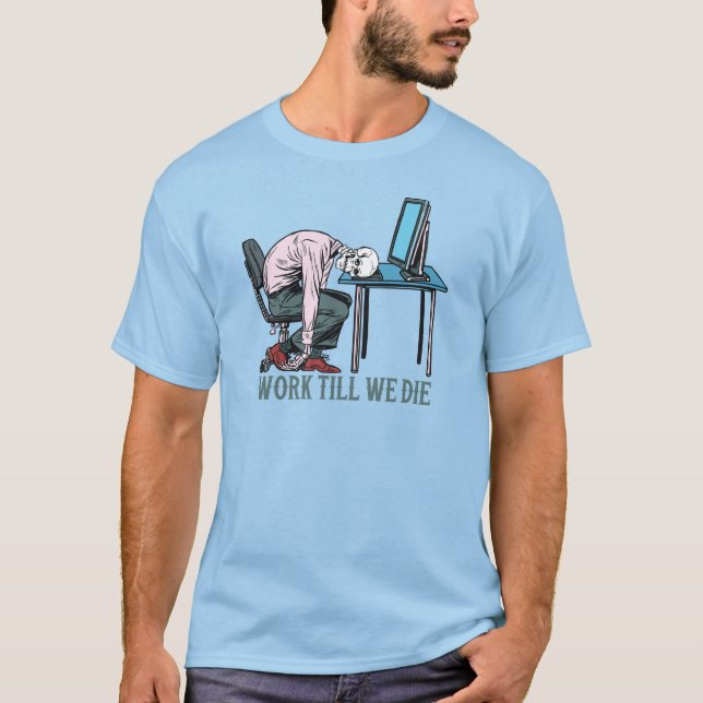 Camiseta Trabalhar Até Morrermos (Frente)