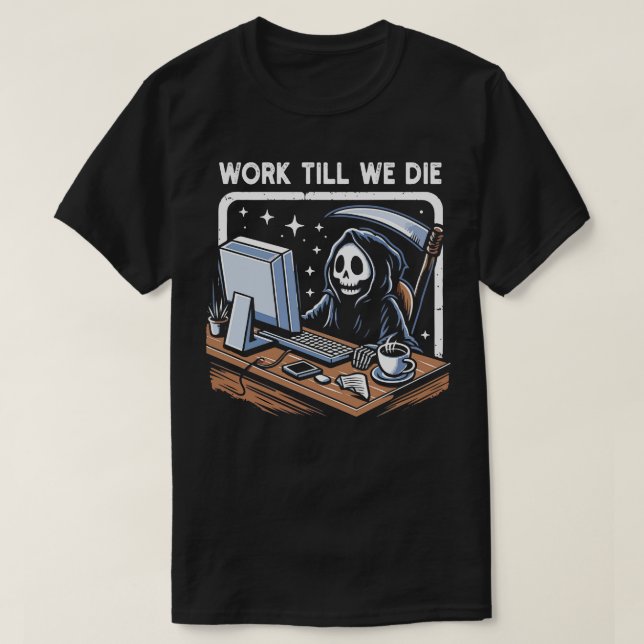Camiseta Trabalhar Até Morrermos (Frente do Design)