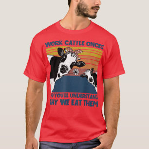 Camiseta Trabalhar Bovinos Uma Vez Por Que Comemos Uma Vaca