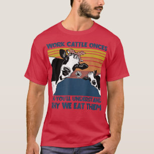 Camiseta Trabalhar Bovinos Uma Vez Por Que Comemos Uma Vaca