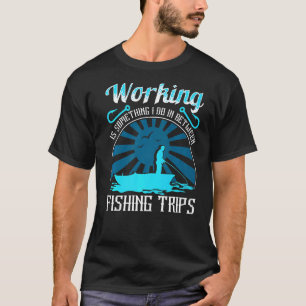 Camiseta Trabalhar É Algo Que Eu Faço Entre Viagens de Pesc