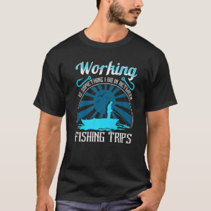 Camiseta Trabalhar É Algo Que Eu Faço Entre Viagens De Pesc