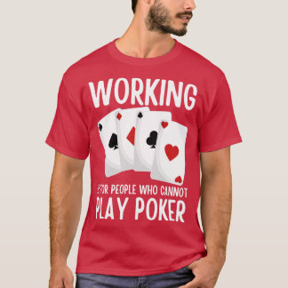 Camiseta Trabalhar É Para Pessoas Que Não Pode Jogar Poker
