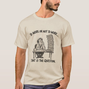 Camiseta Trabalhar ou Não Trabalhar – Humor Divertido de Es